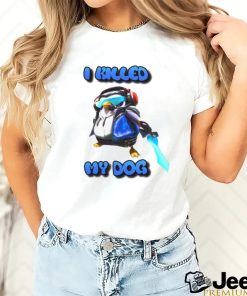 I Killed My Dog Penguin Teamfight Tee Shirt