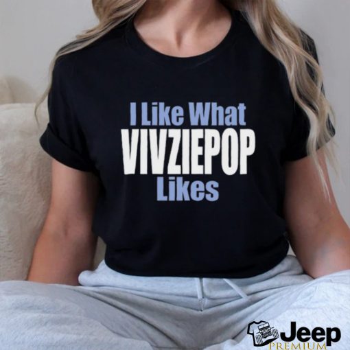 I Like What Vivziepop Likes Shirt