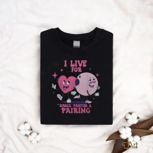 I Live For Dance Parties & PairingAba Therapist Rbt Therapy shirt