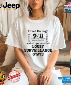 I Lived Through 9 11 And The Subsequent Abuses Of Power And All I Got Was This Lousy Surveillance State T Shirts