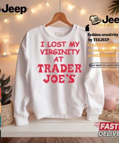 I Lost My Virginity At Trader Joe's Shirt