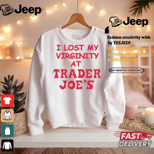 I Lost My Virginity At Trader Joe’s Shirt