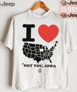 I Love America Not You Iowa Shirt