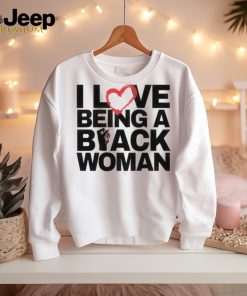 I Love Being A Black Woman T Shirt