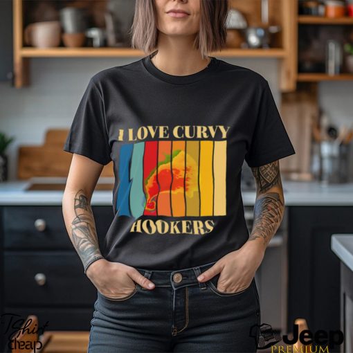 I Love Curvy Hookers Shirt