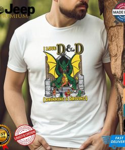 I Love D & D (Drinking and Driving) Shirt