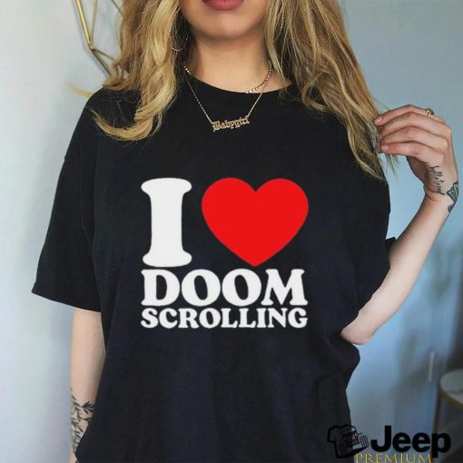 I Love Doom Scrolling Shirt