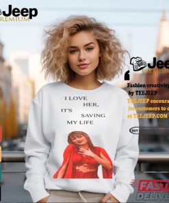 I Love Her It's Saving My Life Taylor Swift Tee Shirt