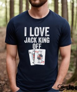 I Love Jack King Off Pokerflow Shirt