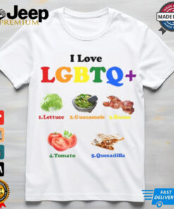 I Love Lgbtq Lettuce Guacamole Bacon Tomatoes Quesadilla T Shirt