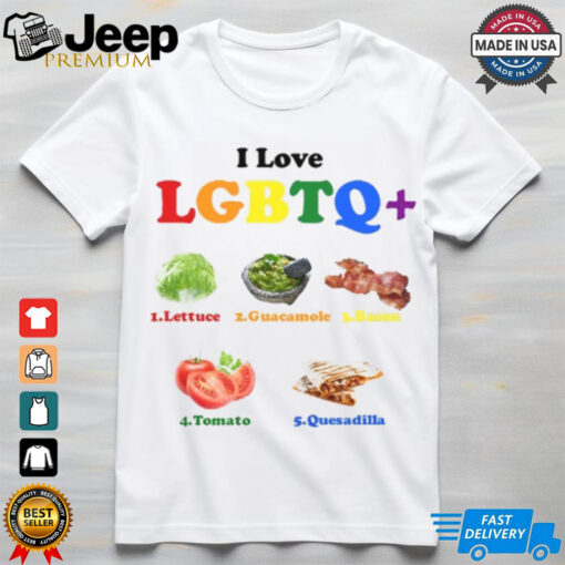 I Love Lgbtq Lettuce Guacamole Bacon Tomatoes Quesadilla T Shirt