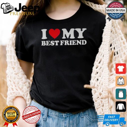 I Love My Best Friend I Heart My Best Friend Bff shirt