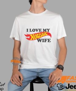 I Love My Hotistic Wife Shirt