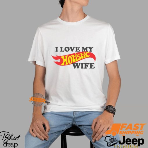 I Love My Hotistic Wife Shirt