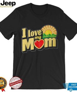 I Love My Mom Heartfelt Loving Affection T Shirt