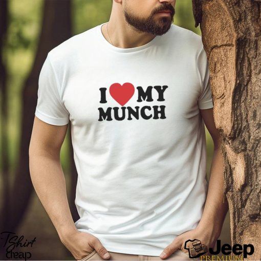 I Love My Munch T Shirt