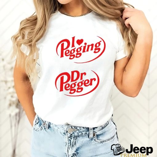 I Love Pegging Dr Pegger shirt
