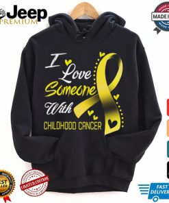 I Love Someone With Childhood Cancer shirt