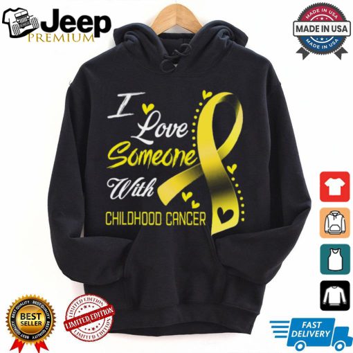 I Love Someone With Childhood Cancer shirt