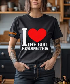 I Love The Girl Reading This Shirt