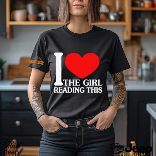 I Love The Girl Reading This Shirt