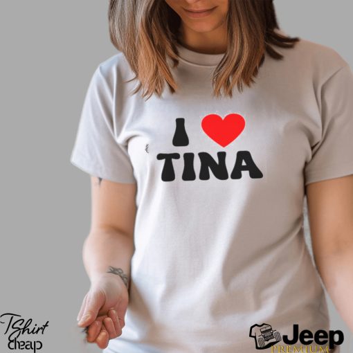 I Love Tina Shirt