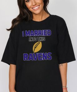 I Married Into This Baltimore Ravens Football NFL T Shirts