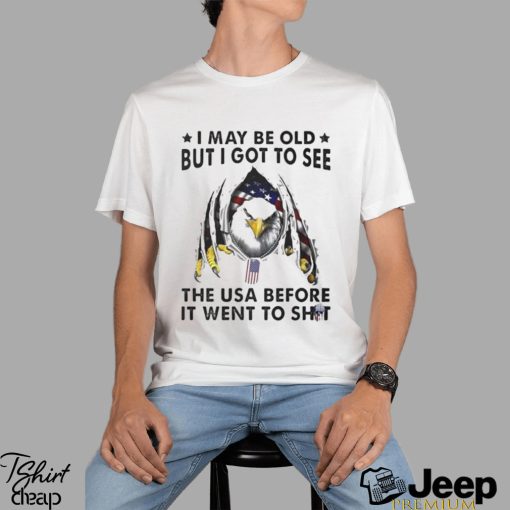 I May Be Old But I Got To See The Usa Before It Went To Shit T Shirt