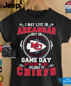 I May Live In Arkansas But On Game Day My Heart & Soul Belongs To Chiefs T Shirt