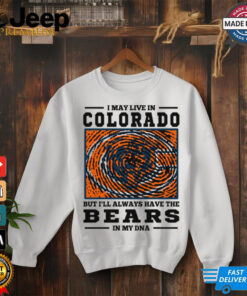 I May Live In Colorado But I’ll Always Have The Chicago Bears In My DNA T Shirt