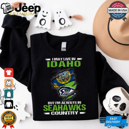 I May Live In Idaho But I’m Always In Seattle Seahawks Country T Shirt