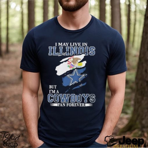 I May Live In Illinois But I’m A Cowboys Fan Forever, NFL Dallas Cowboys 2024 Shirt