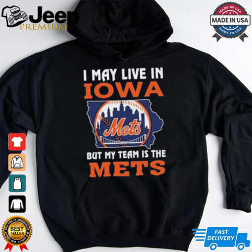 I May Live In Iowa But My Team Is The New York Mets 2024 Shirt