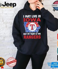 I May Live In Iowa But My Team Is The Texas Rangers shirt