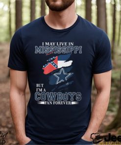 I May Live In Mississippi But I’m A Cowboys Fan Forever, NFL Dallas Cowboys T Shirt