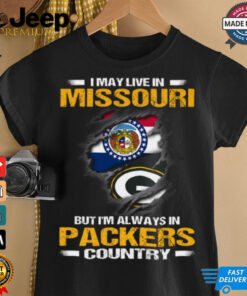 I May Live In Missouri But I’m Always In Green Bay Packers Country T Shirt