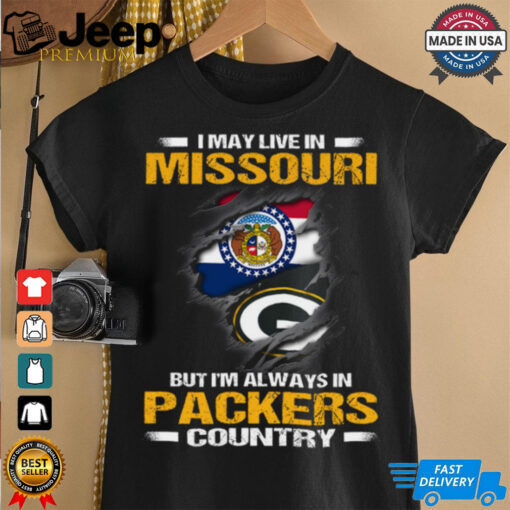 I May Live In Missouri But I’m Always In Green Bay Packers Country T Shirt