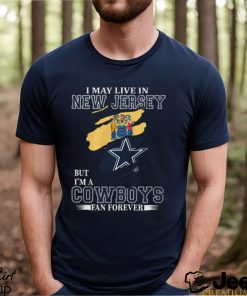 I May Live In New Jersey But I’m A Cowboys Fan Forever, NFL Dallas Cowboys T Shirt