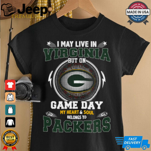 I May Live In Virginia But On Game Day My Heart & Soul Belongs To Green Bay Packers T Shirt