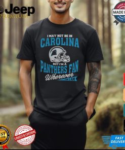 I May Not Be In Carolina But I’m A Panthers Fan Wherever I Am shirt