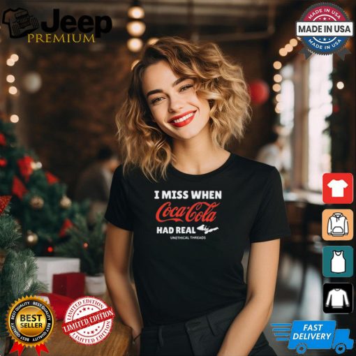 I Miss When Coca Cola Had Real Unethical Threads Coke t shirt