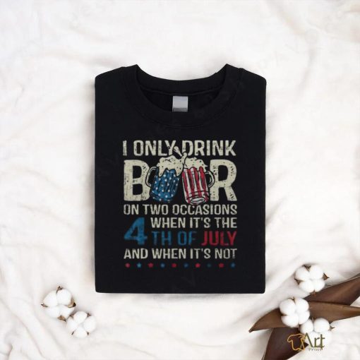 I Only Drink Beer On Two Occasions When Its 4Th Of July Men’s T shirt