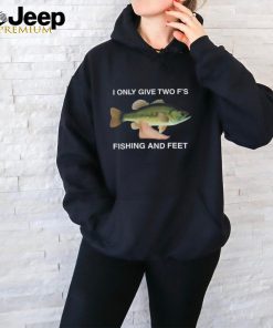 I Only Give Two F's Fishing And Feet Shirt