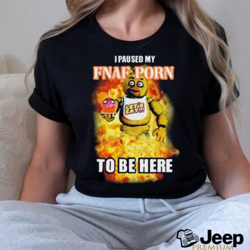 I Paused My Fnaf Porn To Be Here Mark t shirt