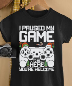 I Paused My Game To Be Here Video Gamer Gaming Christmas shirt