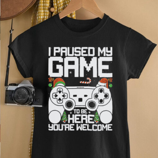 I Paused My Game To Be Here Video Gamer Gaming Christmas shirt