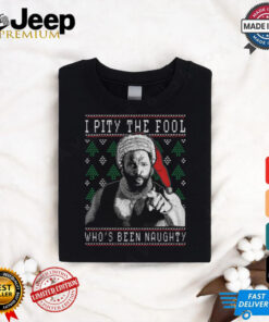 I Pity The Fool Who's Been Naughty Mr. T Shirt