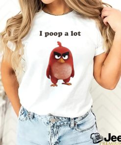 I Poop A Lot Angry Birds Funny shirt