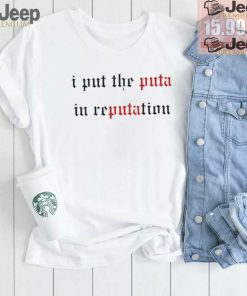 I Put The Puta In Reputation Shirt