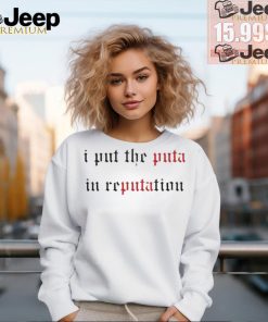 I Put The Puta In Reputation T Shirts